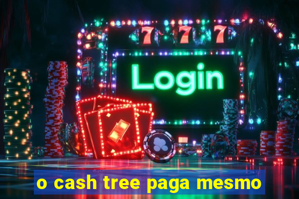 o cash tree paga mesmo